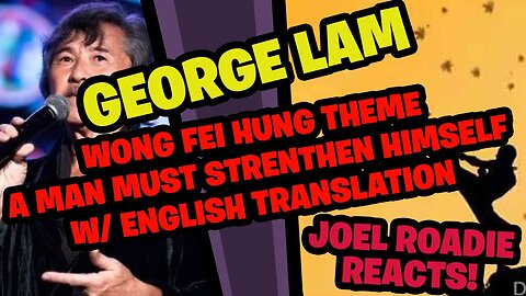 George Lam - Wong Fei Hung Theme - A Man Must Strengthen Himself w/ Translation - Roadie Reacts