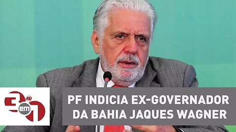 Polícia Federal indicia ex-governador da Bahia Jaques Wagner