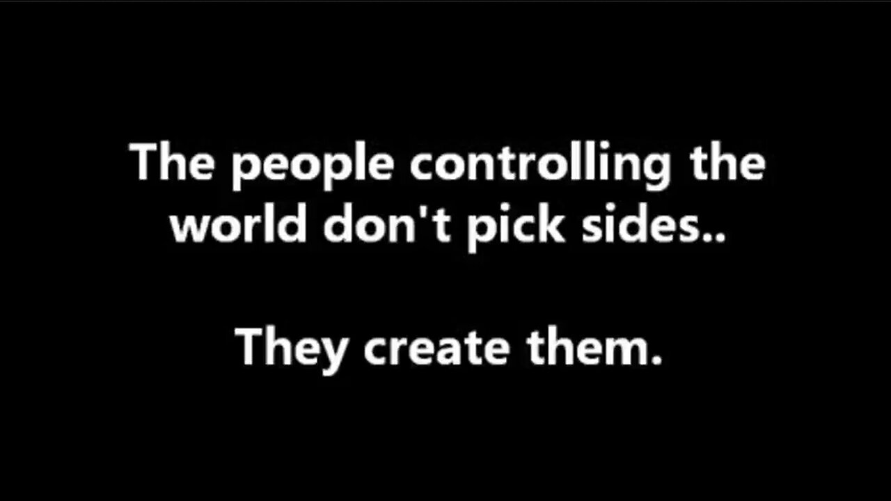 The People Controlling The World Don't Pick Sides - They Create Them