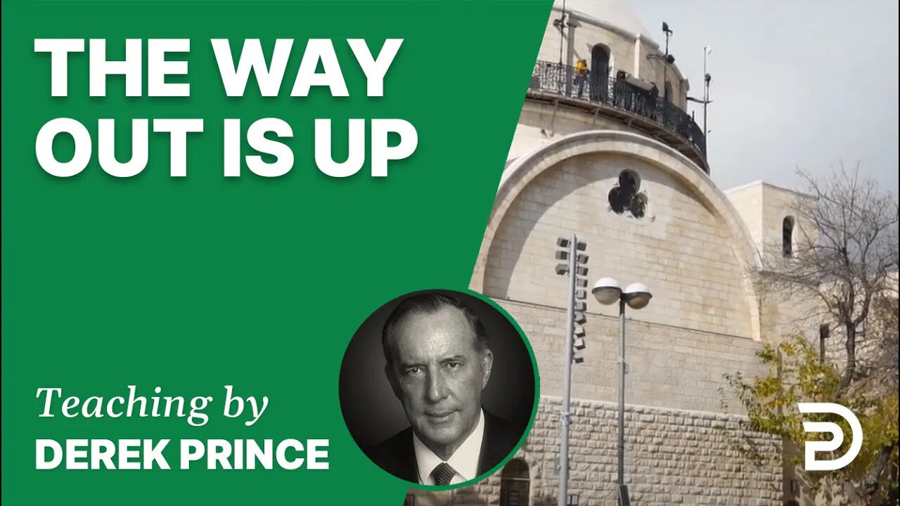 The Way Out is Up 07/3 - A Word from the Word - Derek Prince