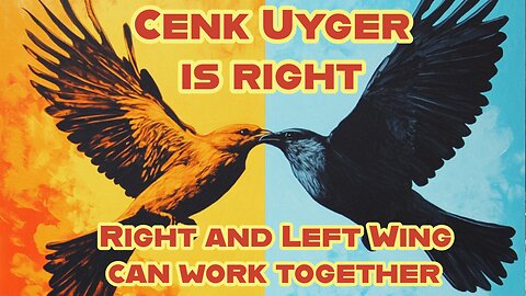 Cenk Uyger is right: Right and Left wing can work together