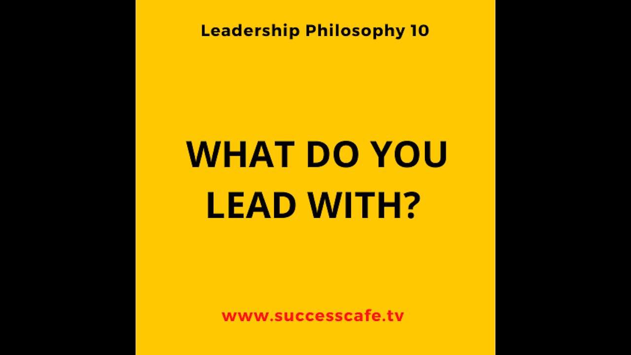 Leadership Philosophy #7: What Do You Lead With?