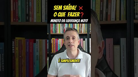 Sem Saída! O Que Fazer? #minutodaliderança 217