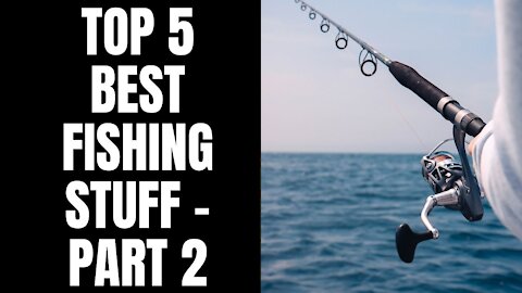 TOP 5 BEST FISHING STUFF - PART 2