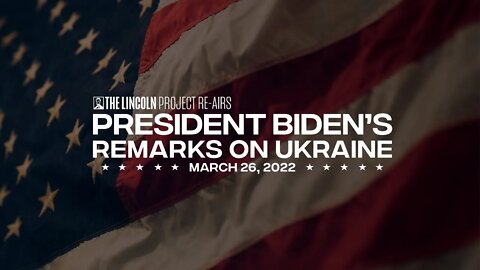 The Lincoln Project Re-Airs President Biden's Remarks on Ukraine - March 26, 2022
