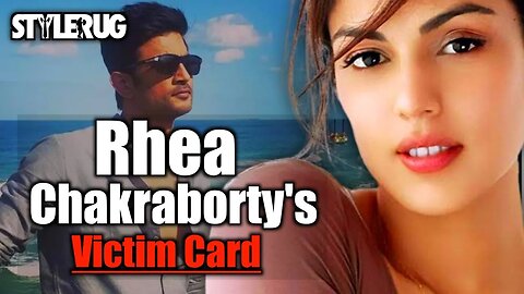 Rhea Chakraborty Plays Victim Card | StyleRug