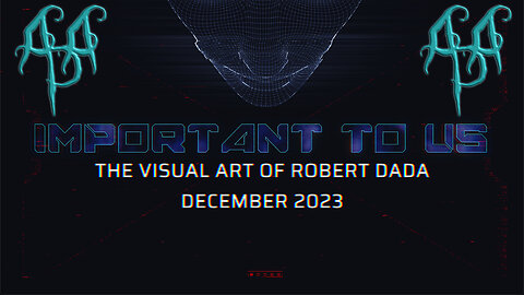 Important To Us: The Visual Art Of Robert Dada - December 2023