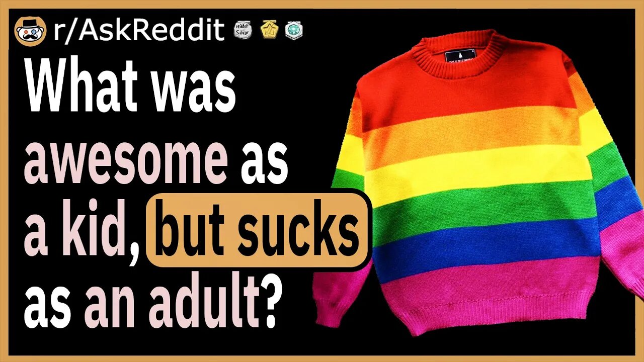 What was awesome as a kid, but sucks as an adult?