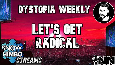 Snow Himbo Streams | Dystopia Weekly | Let's Get RADICAL