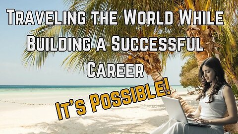 Embrace The Worldly Lifestyle Balancing Work and World Exploration