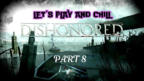 Let's play and Chill: Dishonored Part 8
