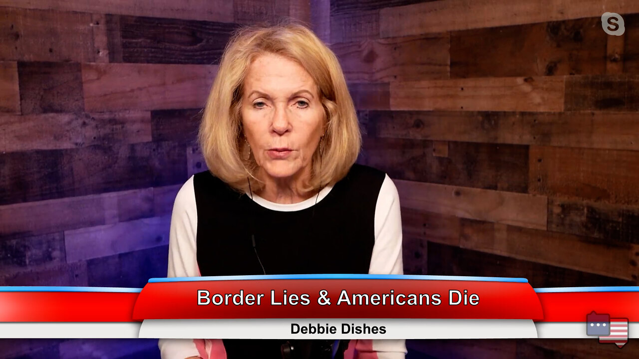 Border Lies & Americans Die | Debbie Dishes 9.19.22