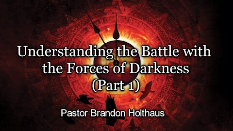 Understanding the Battle with the Forces of Darkness - Part 1