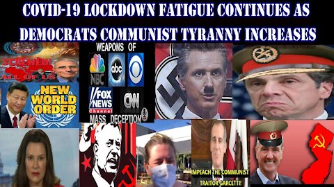 COVID-19 LOCKDOWN FATIGUE CONTINUES AS DEMOCRATS COMMUNIST TYRANNY INCREASES