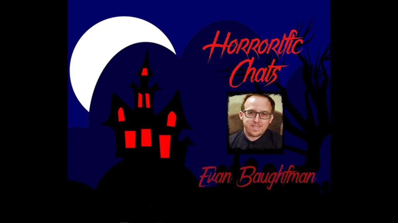 Horrorific Chats - Evan Baughfman