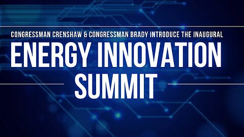 Rep Crenshaw and Rep Brady's Energy Summit 2022