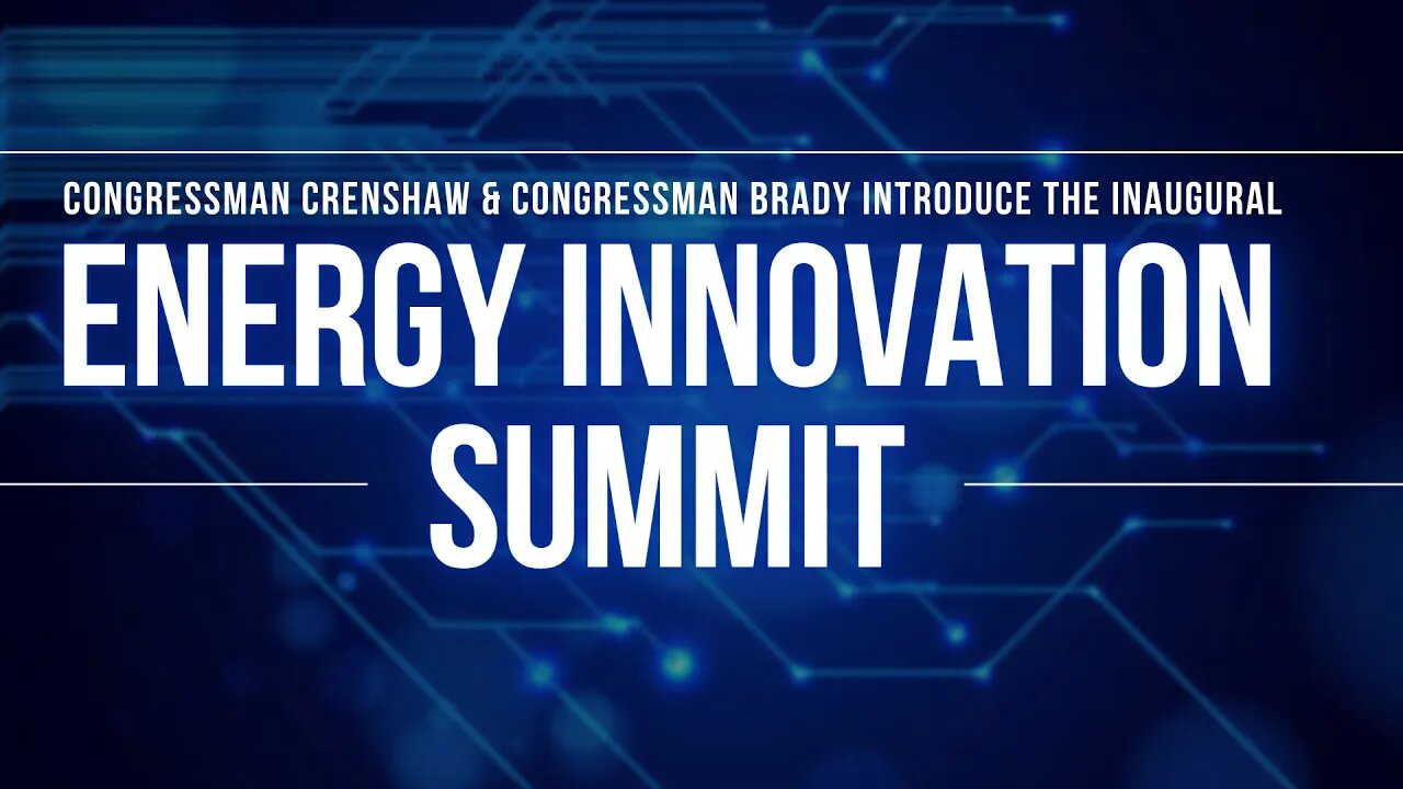 Rep Crenshaw and Rep Brady's Energy Summit 2022