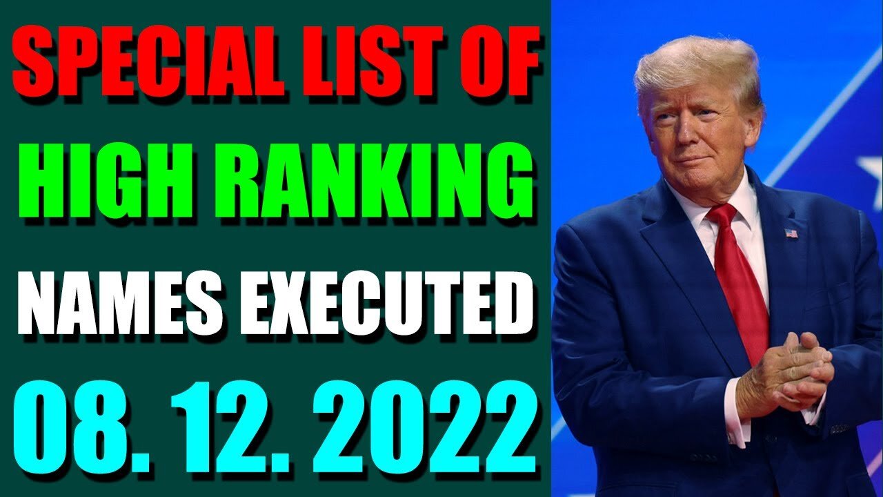 SPECIAL LIST OF HIGH RANKING NAMES EXECUTED UPDATE ON (AUGUST 12, 2022) - TRUMP NEWS