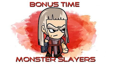 Monster Slayers Bonus Time!