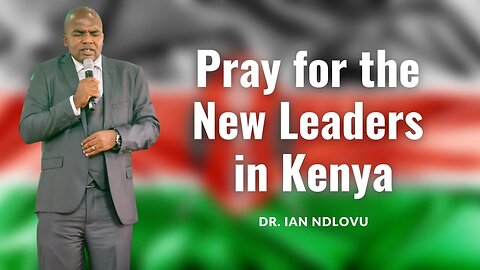Pray for the New Leaders in Kenya - Prophecy