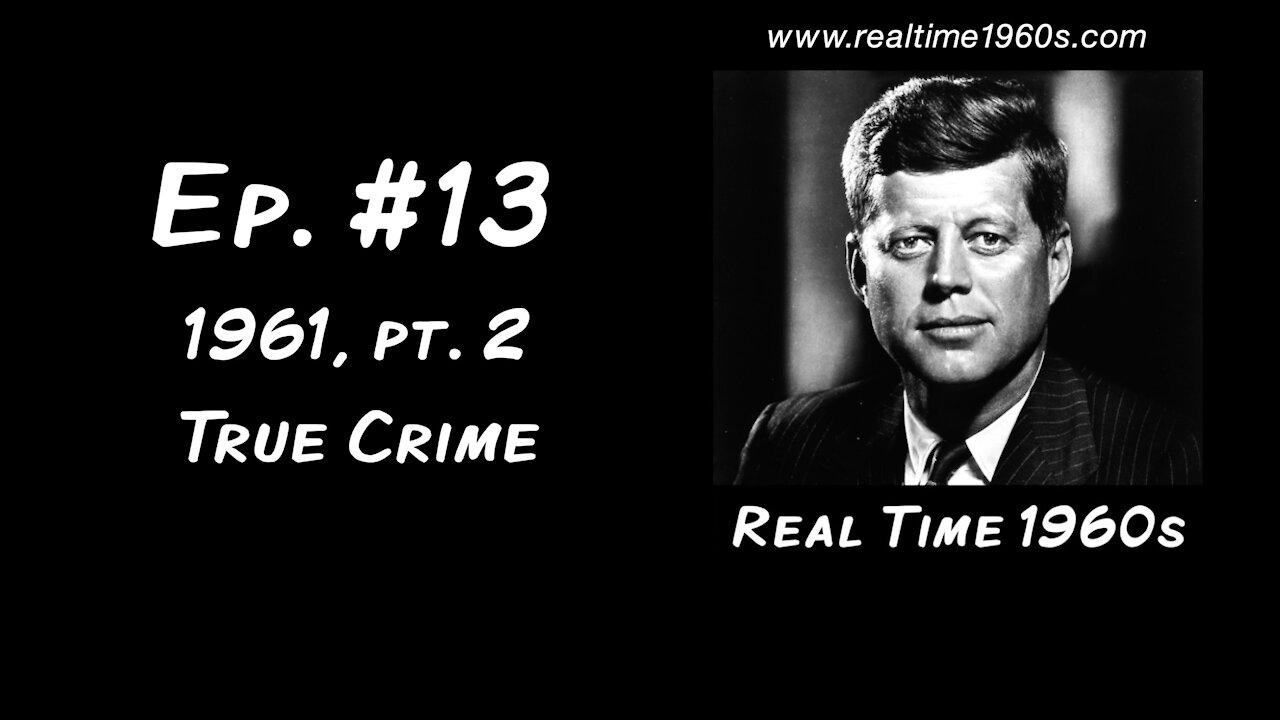 1961, pt. 2: True Crime [Ep. 13]