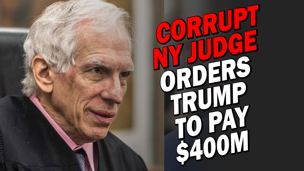 Corrupt NY Judge Orders Trump to Pay $400M