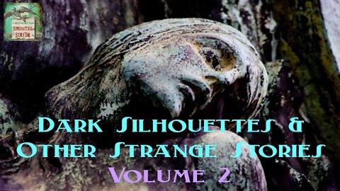 Dark Silhouettes and Other Strange Stories | Volume 2 | Supernatural StoryTime E212