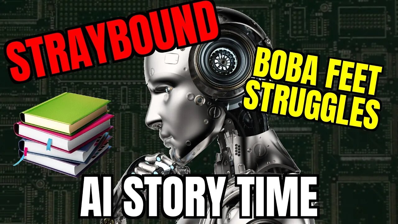 Straybound - AI Story Time: Boba Feet Struggles