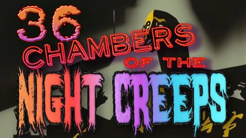 36 Chambers of the Night Creeps