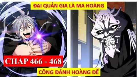 ĐẠI QUẢN GIA LÀ MA HOÀNG CHÁP 466 468