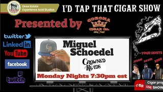 Miguel Schoedel of Crowned Heads Cigars I'd Tap That Cigar Show Episode 173