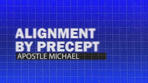 Alignment by Precept | Apostle Michael