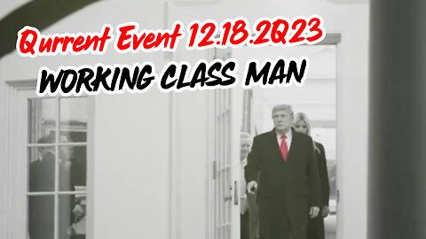 Qurrent Event 12.18.2Q23 - Working Class Man