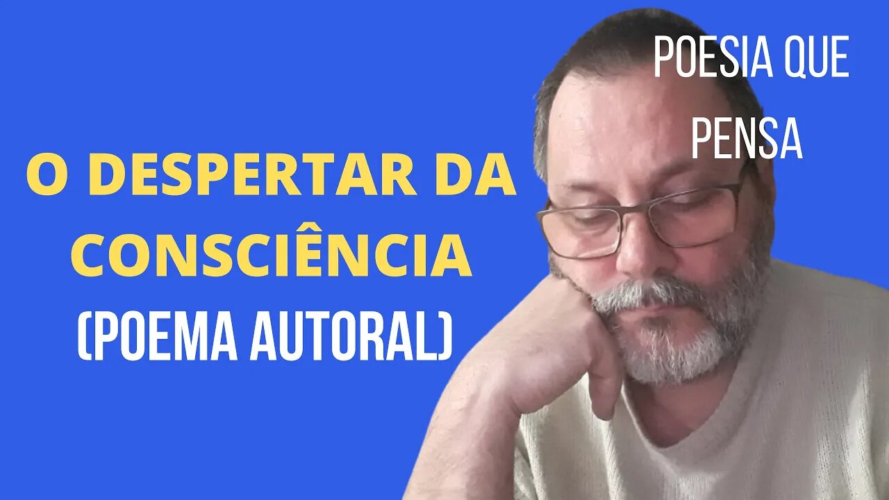 O DESPERTAR DA CONSCIÊNCIA (POEMA AUTORAL) | POESIA QUE PENSA