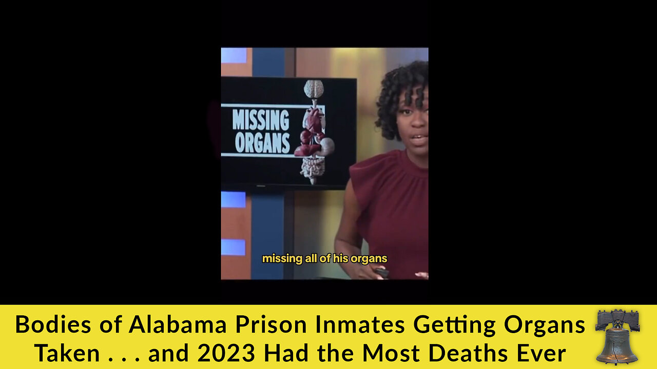 Bodies of Alabama Prison Inmates Getting Organs Taken . . . and 2023 Had the Most Deaths Ever