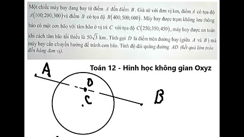 Một chiếc máy bay đang bay từ điểm A đến điểm B . Giả sử với đơn vị km, điểm A có tọa độ A