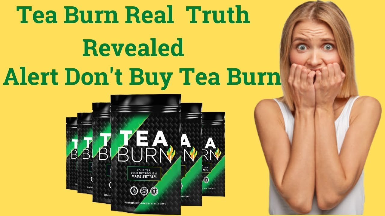 Tea Burn Review - Does Tea Burn Weight Loss Supplement Actually Works? Tea Burn Supplement Reviews