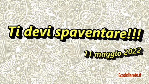 Ti devi spaventare!!!