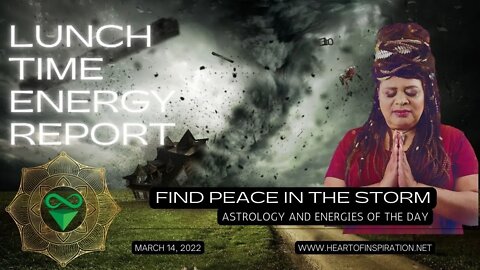 Lunchtime Energy Report March 14, 2022 | Find PEACE in the STORM | Astrology and Tarot