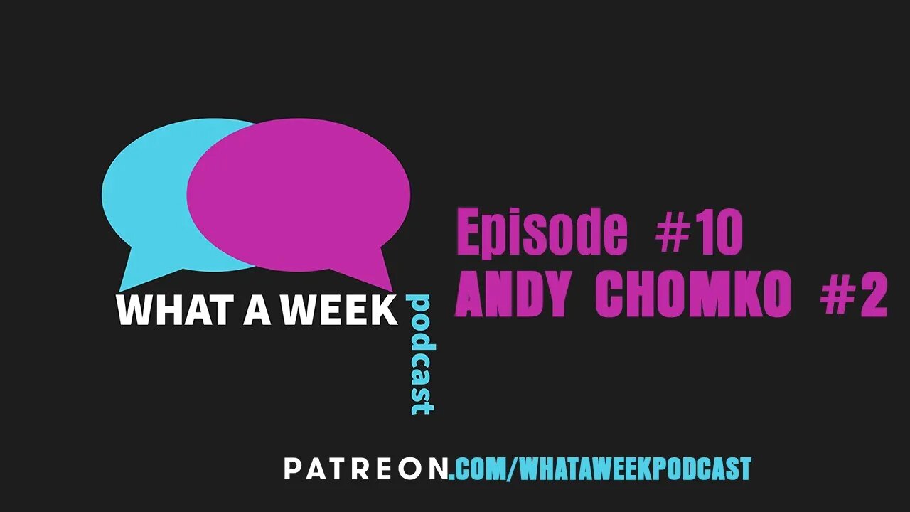 What A Week #10 - Andy Chomko Returns