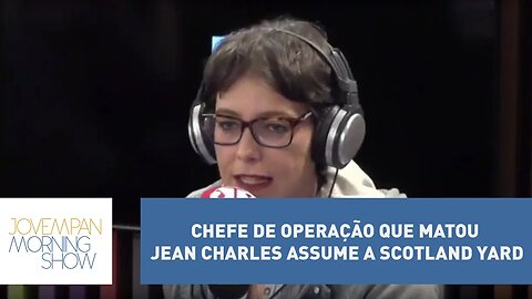 Chefe de operação que matou Jean Charles assume a Scotland Yard | Morning Show