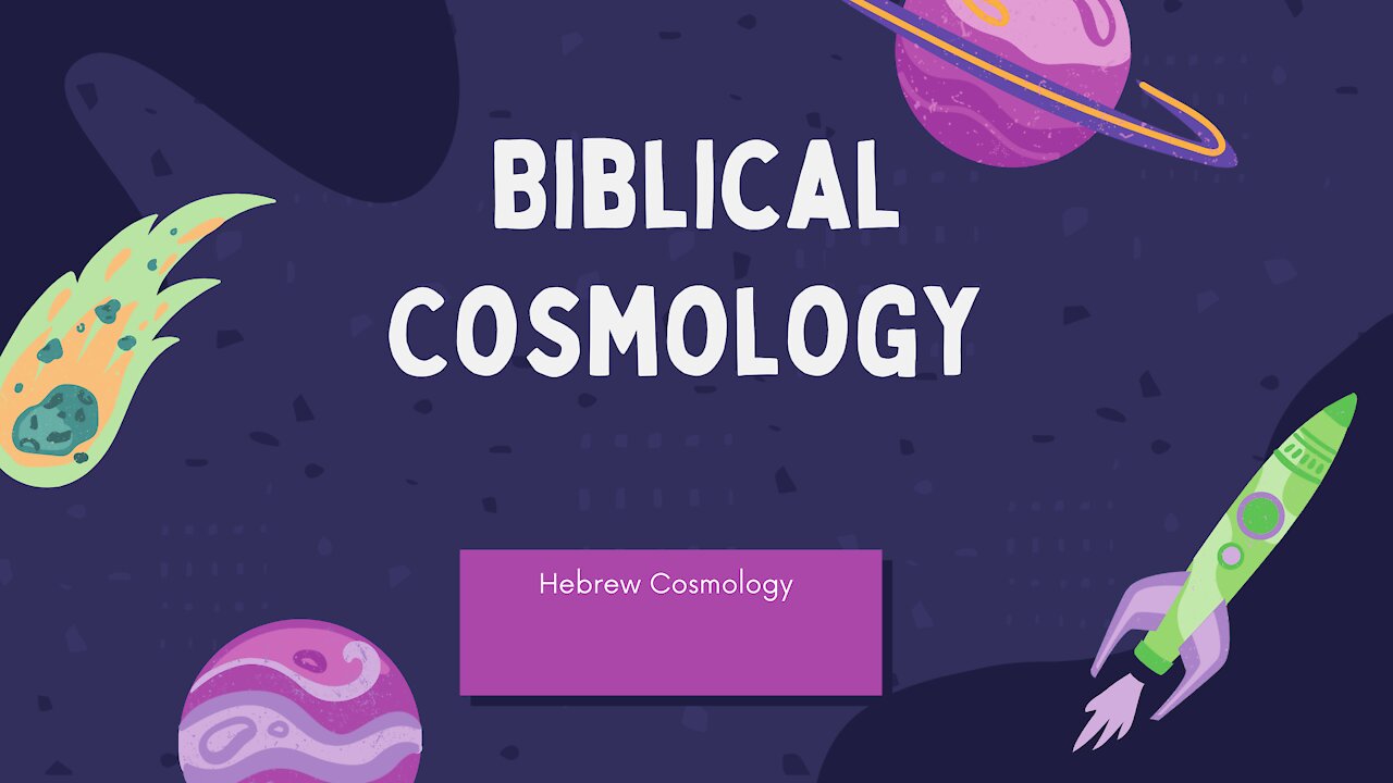 Biblical Cosmology Part 1