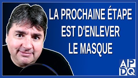 La prochaine étape est d'enlever le masque.