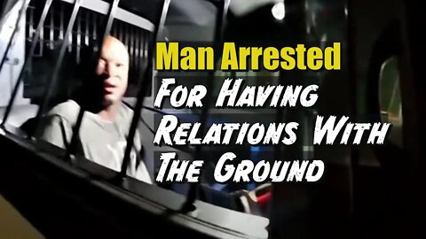 Man Arrested For Having Relations With The Ground