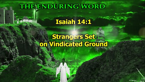 STRANGERS SET ON VINDICATED GROUND (Isaiah 14:1)