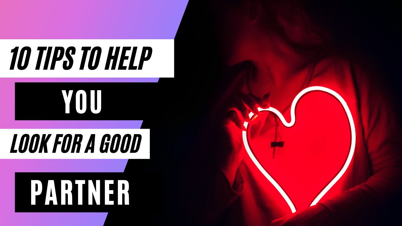 10 Tips to Help You Look for a Good Partner.