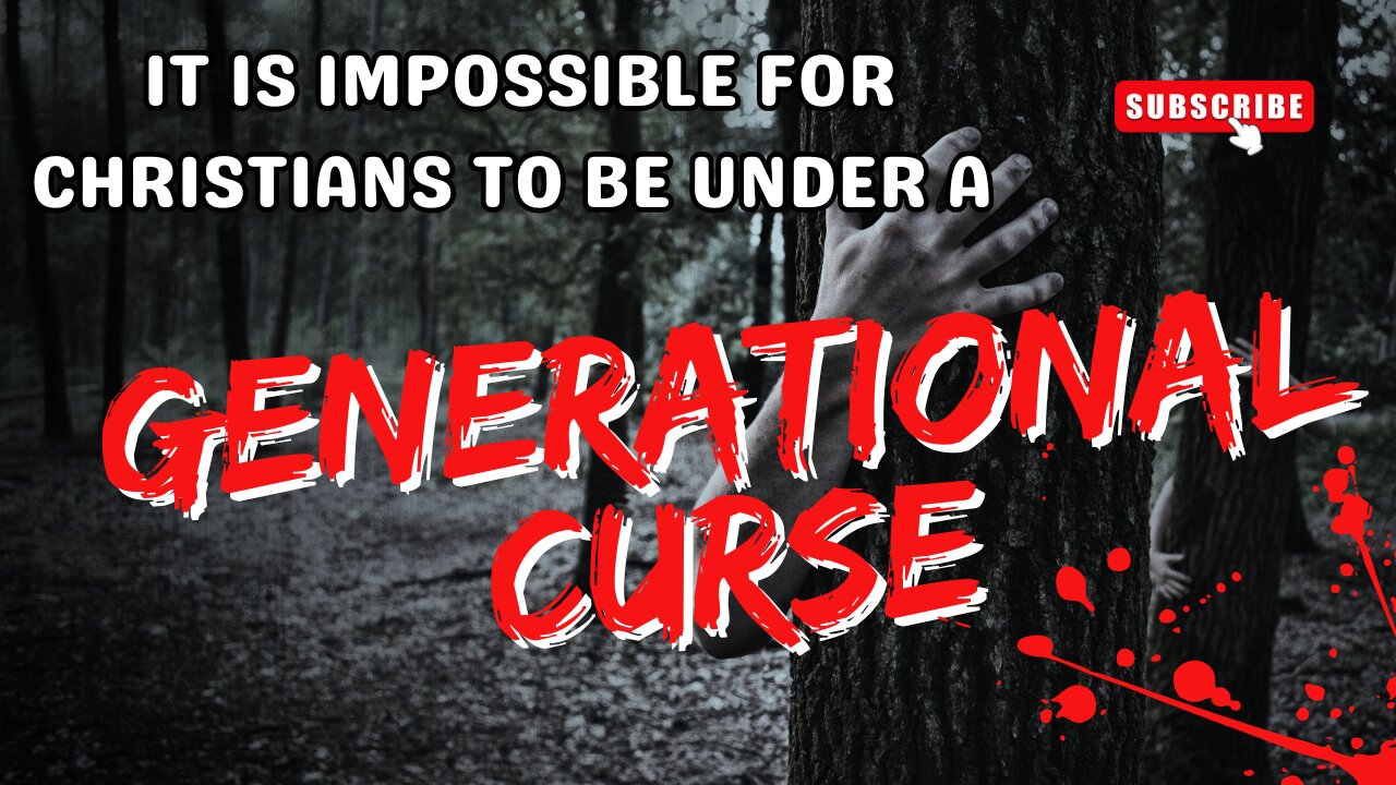 Born Again Christians Cannot Be & Are Not Under Generational Curses