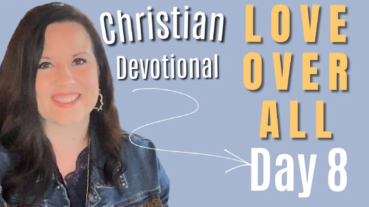 Day 8 - Love Over All - Candace Cameron Bure Bible Study Devotional - Love Is Enduring