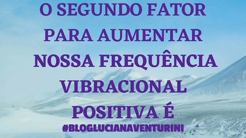 O segundo fator para aumentar nossa frequência vibracional positiva é... #SílvioAlbuquerque