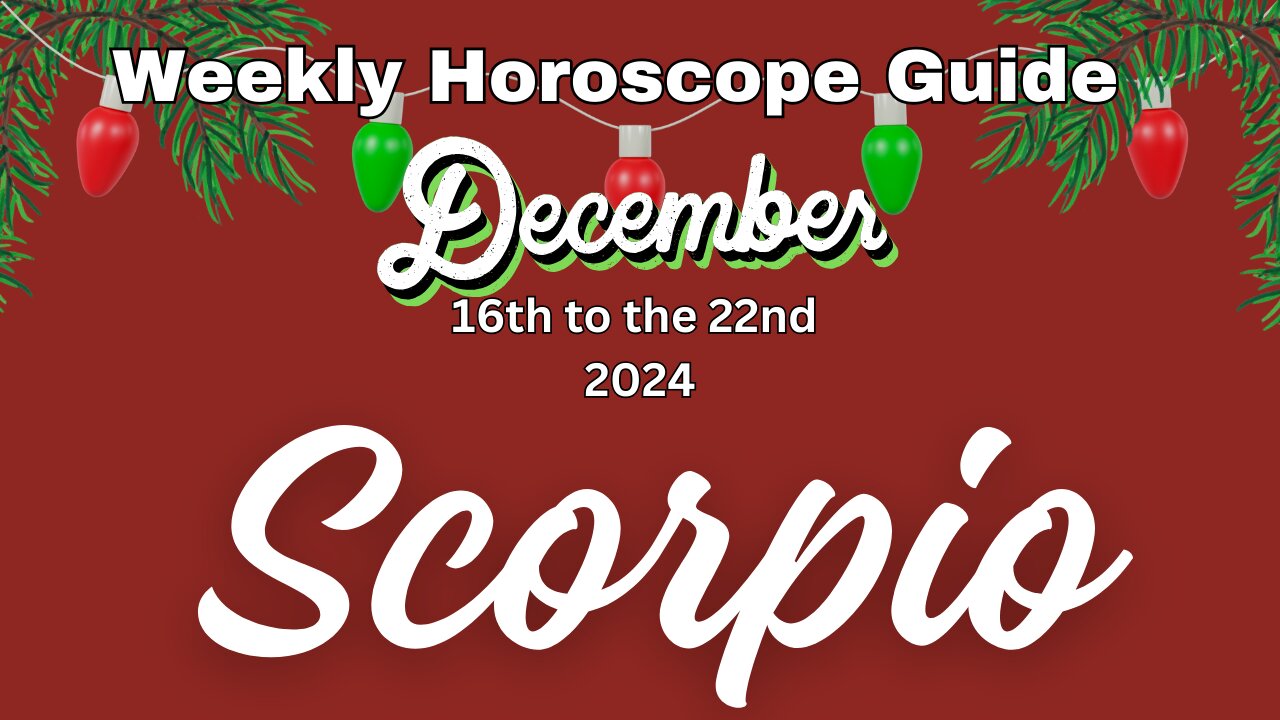 Scorpio Dec 16th-22nd Weekly Horoscope Guide